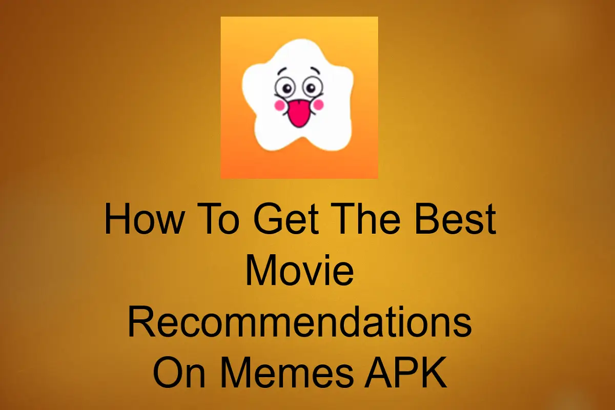 How to Get the Best Movie Recommendations on Memes APK?