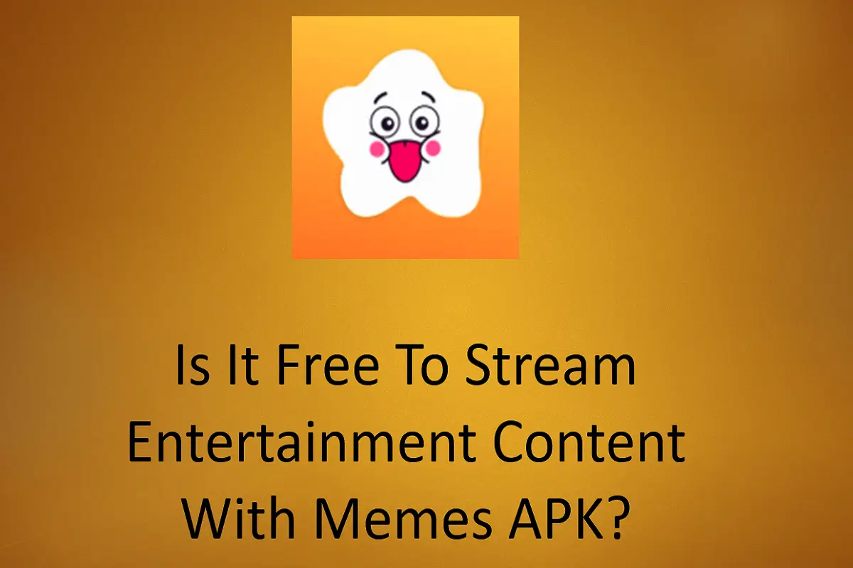 Is It Free To Stream Entertainment Content With Memes APK?